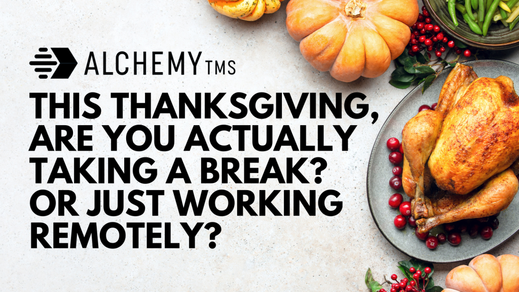 This Thanksgiving, are you actually taking a break? Or just working remotely?
