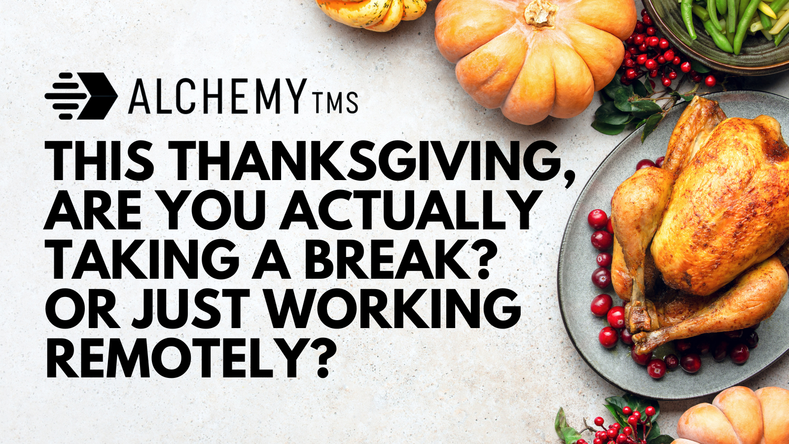 This Thanksgiving, are you actually taking a break? Or just working remotely?